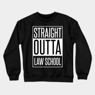 STRAIGHT OUTTA LAW SCHOOL Crewneck Sweatshirt